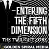 Entering the Fifth Dimension: A Twilight Zone Podcast - Golden Spiral Media