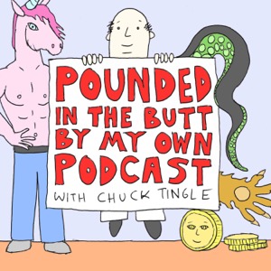 Pounded In The Butt By My Own Podcast