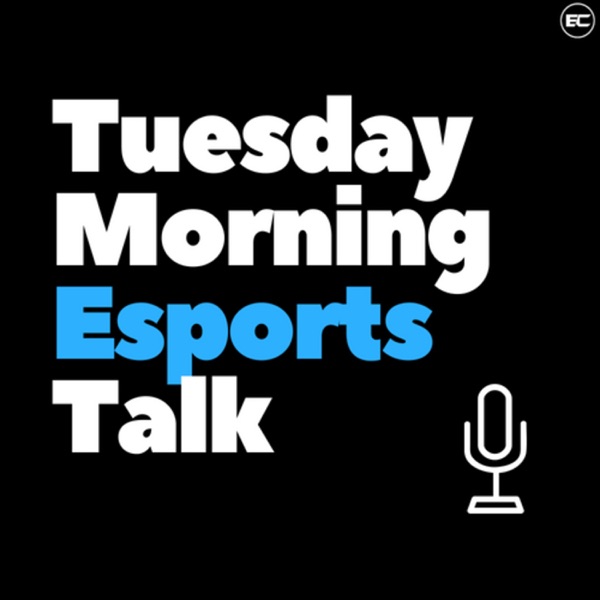 Tuesday Morning Esports Talk