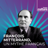 François Mitterrand, un mythe français - Grande Traversée - France Culture