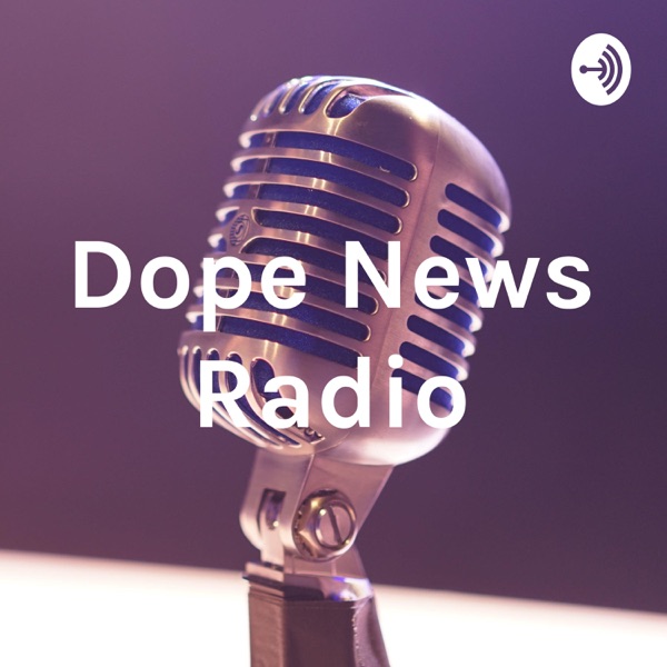 Dope News Radio
