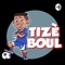 TIZÈ BOUL PODCAST