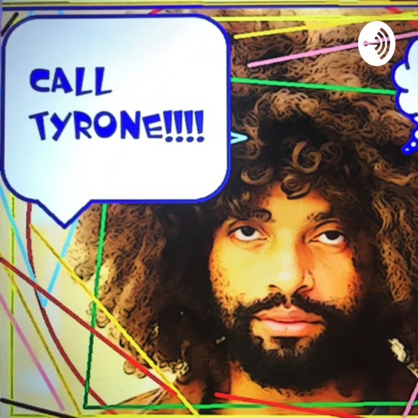 CALL TYRONE!!!