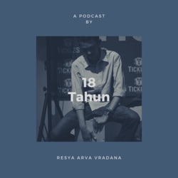 18 Tahun : Podcast by Resya Arva Vradana