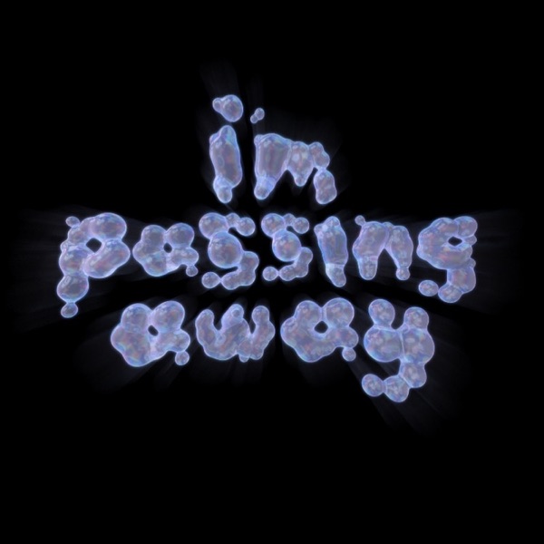 I'M PASSING AWAY