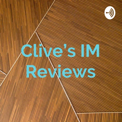 Clive’s IM Reviews