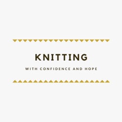 knitting with confidence & hope