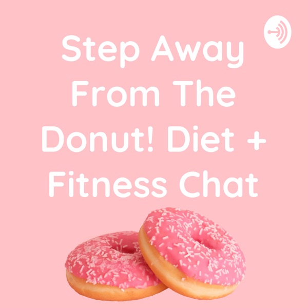 Step Away From The Donut! Diet + Fitness Chat Artwork