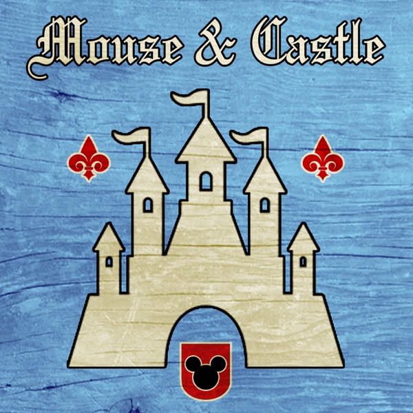 Mouse & Castle: A Disney Parks and Entertainment Podcast image