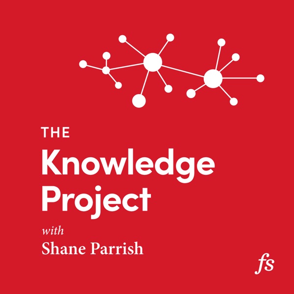 The Knowledge Project with Shane Parrish