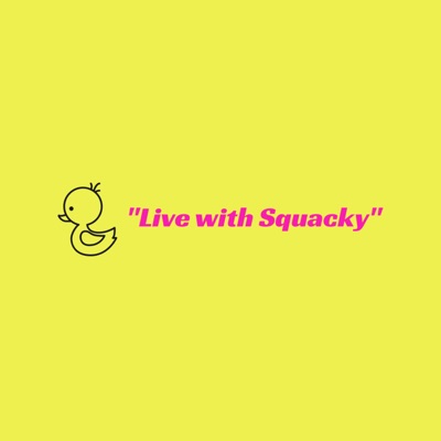 "Live with Squacky"