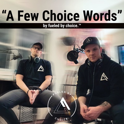 A Few Choice Words By fueled by choice.