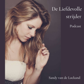 De Liefdevolle strijder podcast - Sandy van de Lockand