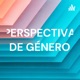 PERSPECTIVA DE GÉNERO