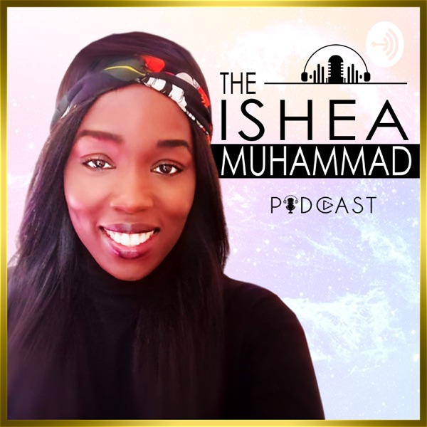 The Ishea Muhammad Podcast