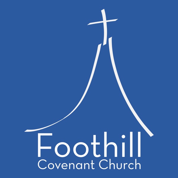 Foothill Covenant Church Sermons