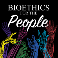 Bioethics for the People podcast