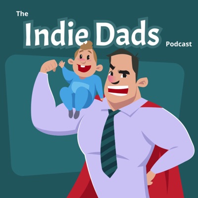 The Indie Dads Podcast The Indie Dads Podcast