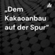 „Dem Kakaoanbau auf der Spur“