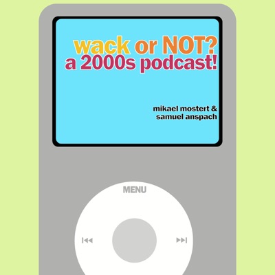 Wack or not? A 2000s podcast!