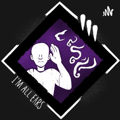 I'm All Ears: A Dead By Daylight Podcast I'm All Ears: A Dead By Daylight Podcast