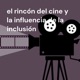 el rincón del cine y la influencia de la inclusión 