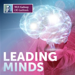 Leading Minds: Expert Voices from the College of Medicine, Nursing & Health Sciences at NUI Galway