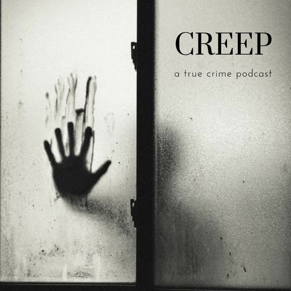 Creep: a true crime podcast