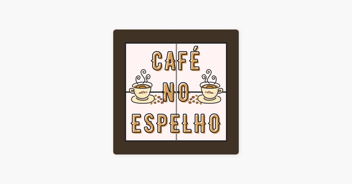 Apple 팟캐스트에서 만나는 Café no Espelho ‎Apple 팟캐스트에서 만나는 Café no Espelho