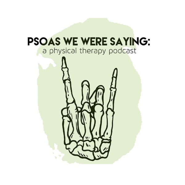 Psoas We Were Saying: A Physical Therapy Podcast