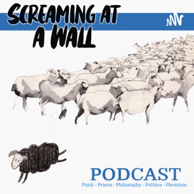 Screaming at a Wall Podcast - Punk Rock , Prison, Politics, Philosophy and Skateboarding Screaming at a Wall Podcast - Punk Rock , Prison, Politics, Philosophy and Skateboarding
