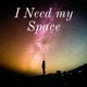 I Need my Space