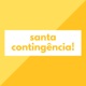 santa contingência!