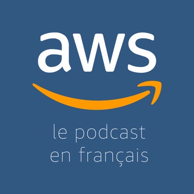 Le Podcast AWS en Français:Amazon Web Services France