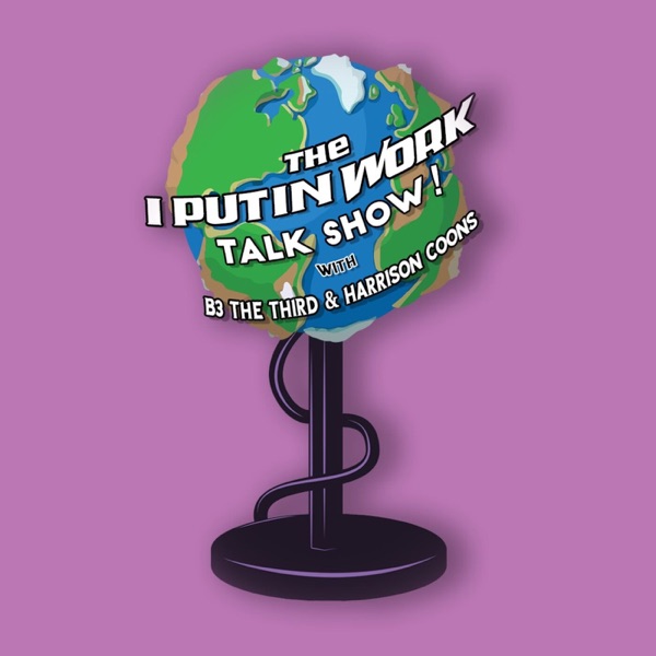 I Put In Work Talk Show! Artwork