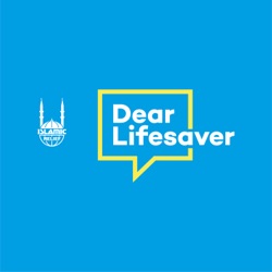 Introducing: Dear Lifesaver, A Podcast by Islamic Relief UK