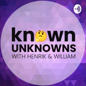 Known Unknowns with Henrik and William