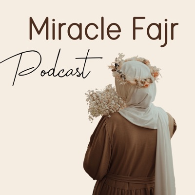 Miracle Fajr Podcast:Miracle Fajr Podcast