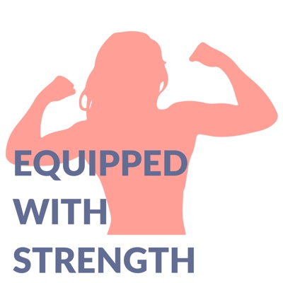 Episode 1: Introduction to Equipped with Strength