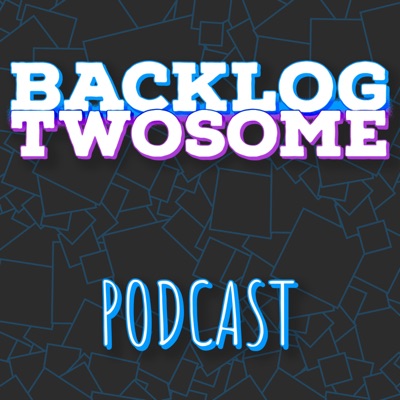 The Backlog Twosome Podcast