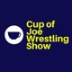 Cup of Joe Wrestling Show