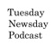 Tuesday Newsday Podcast