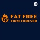 Fat Free, Firm Forever 