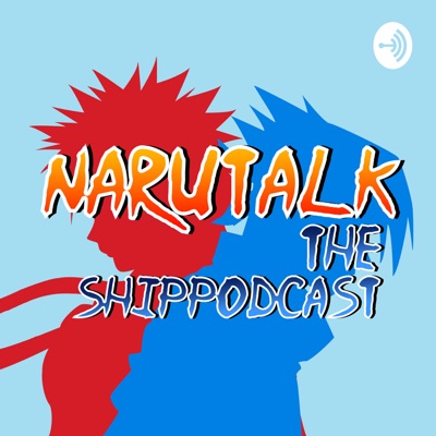 NaruTalk: The Naruto ShipPodcast NaruTalk: The Naruto ShipPodcast