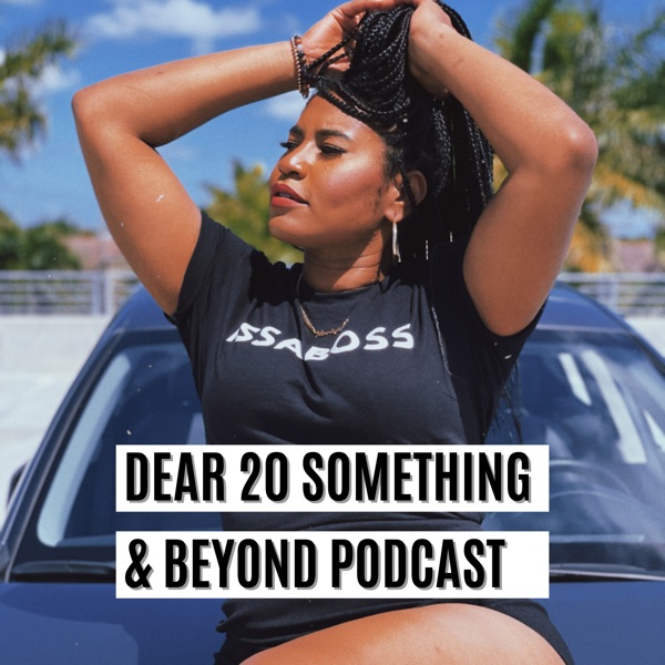 Dear 20 Something & Beyond Podcast