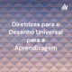 Diretrizes para o Desenho Universal para a Aprendizagem