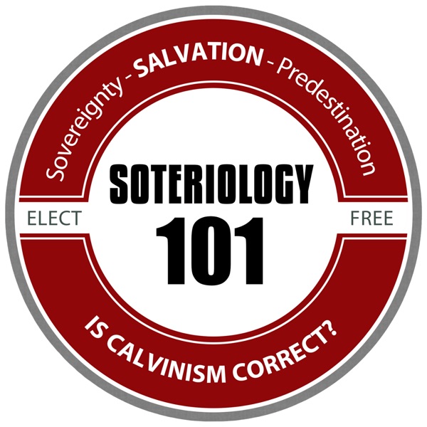 Soteriology 101: Former Calvinistic Professor discusses Doctrines of Salvation