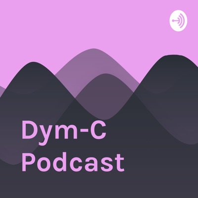 Dym-C Podcast