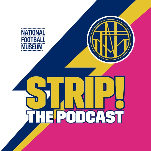 Strip! The National Football Museum Podcast