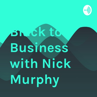 Black to Business with Nick Murphy